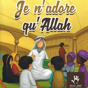 Je n’adore qu’Allah - Livre MuslimKid