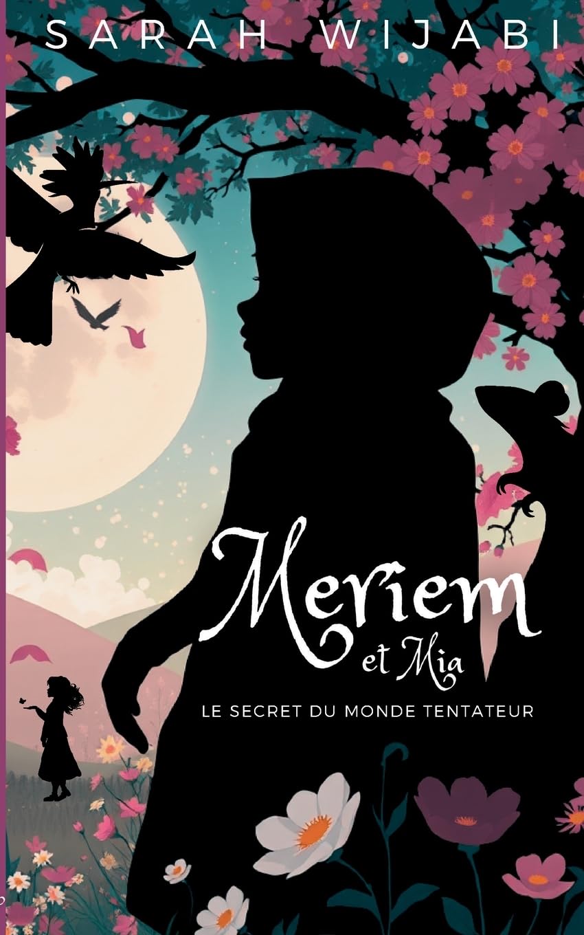 Meriem et Mia, Tome 1: Le secret du monde tentateur: Une aventure fantastique qui enseigne courage et confiance aux enfants